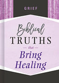 Grief : Biblical Truths That Bring Healing