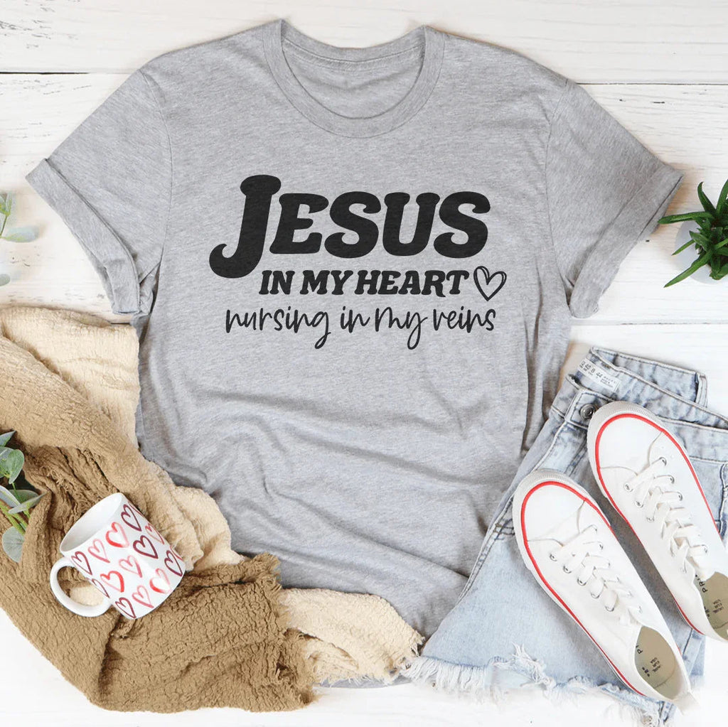 Jesus In My Heart Nursing In My Veins Tee