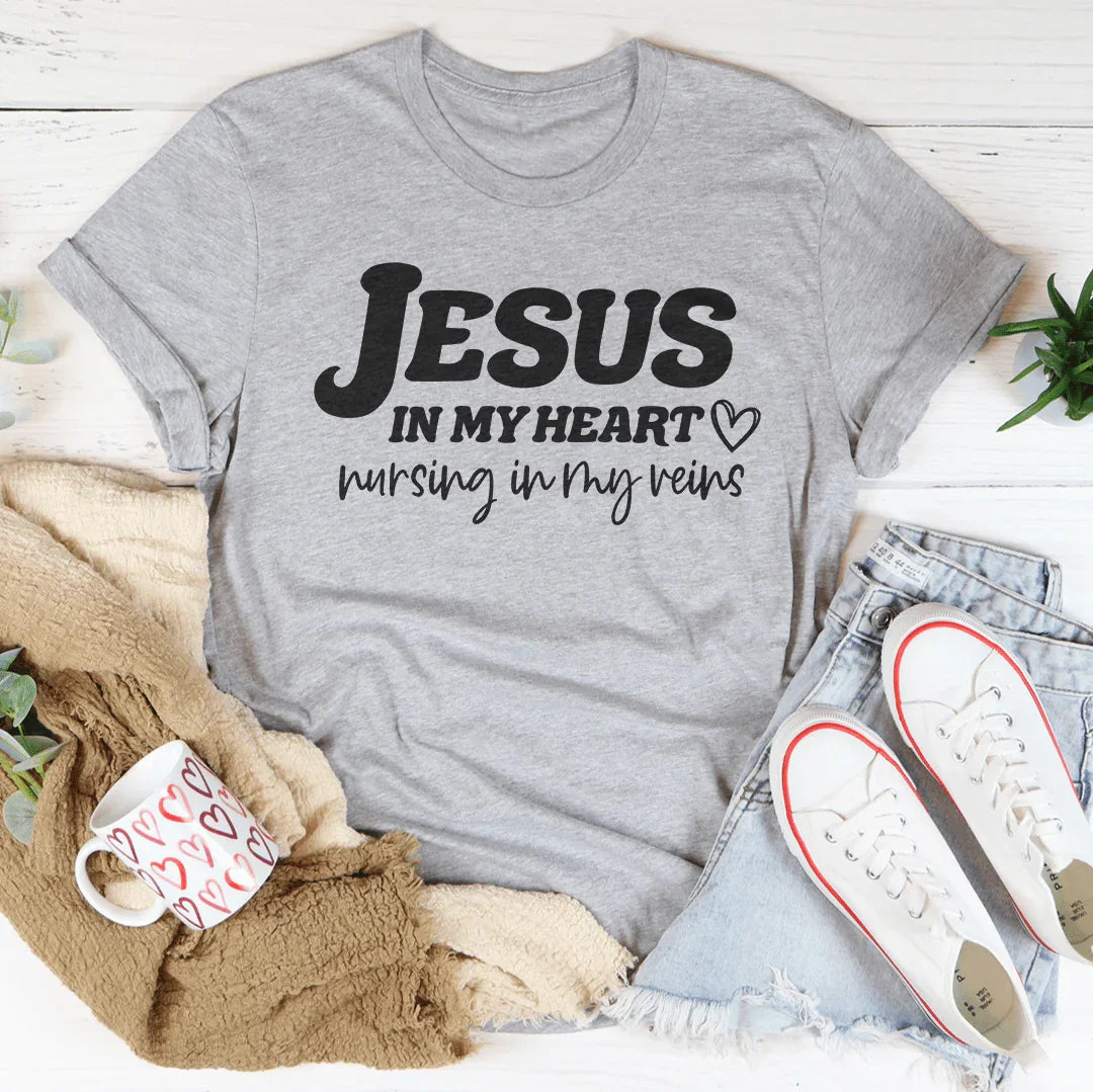 Jesus In My Heart Nursing In My Veins Tee