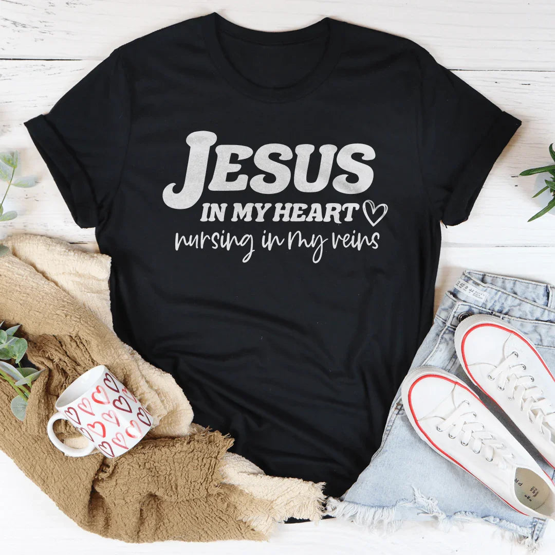 Jesus In My Heart Nursing In My Veins Tee
