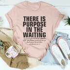 There  Is Purpose In The Waiting Tee